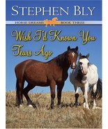 Wish I&#39;d Known You Tears Ago (Horse Dreams Trilogy, Book 3) Bly, Stephen A. - $22.28 CAD