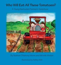 Who Will Eat All These Tomatoes?: A Young Nantucket Farmers&#39; Adventure O... - $99.99