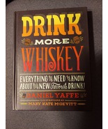 Drink More Whiskey: Everything You Need to Know About Your New Favorite ... - $50.00