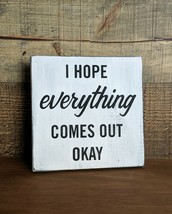 I Hope Everything Comes Out Ok - Funny Bathroom Decor Rustic Wood Sign Farmhouse - £5.78 GBP