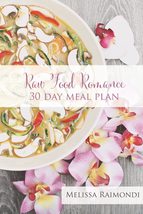 Raw Food Romance - 30 Day Meal Plan - Volume I: 30 Day Meal Plan featuri... - $14.69