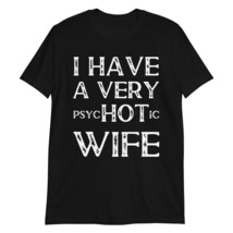 I Have a Very Psychotic Wife T-Shirt Black - £15.66 GBP+