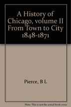 A History of Chicago, volume II From Town to City 1848-1871 [Hardcover] Bessie L - £19.58 GBP
