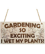 Gardening so Exciting I Wet My Plants! Funny Wetting Pants Garden Plaque... - $16.95