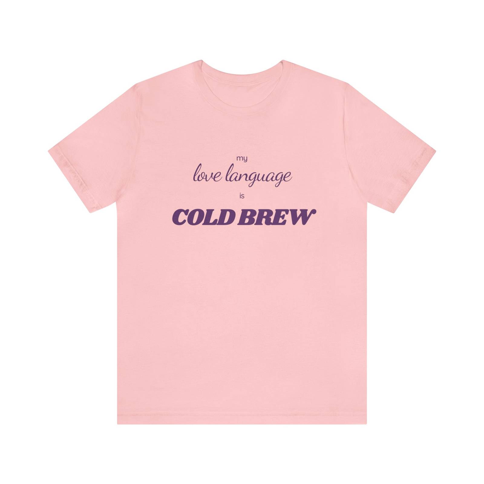 My love language is COLD BREW t-shirt for Coffee and Cold Brew Lovers