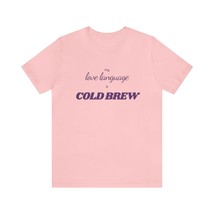 My love language is COLD BREW t-shirt for Coffee and Cold Brew Lovers - £18.05 GBP