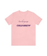 My love language is COLD BREW t-shirt for Coffee and Cold Brew Lovers - £18.04 GBP