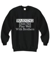 Warning Does Not Play Well With Brothers Sweatshirt Funny Gift Brother C... - $29.68+