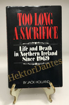 Too Long a Sacrifice: Life and Death in Northern Irel by Jack Holland (1981, HC) - £10.45 GBP