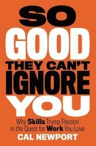 So Good They Can&#39;t Ignore You: Why Skills Trump Passion in the Quest for Work .. - £7.89 GBP