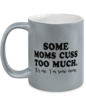 Funny Mom Mugs Some Moms Cuss Too Much Silver-M-Mug  - £14.16 GBP