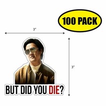 100 Pack 3&quot; X 3&quot; But Did You Die? Sticker Decal Humor Funny Gift VG0046 - £63.59 GBP