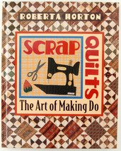 Scrap Quilts The Art of Making Do Roberta Horton Folk Art Patterns Design Sewing - £4.01 GBP