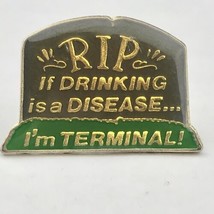 If Drinking is a Disease Then I&#39;m Terminal Funny 80s AGB Vintage Pin 1988 - £8.73 GBP