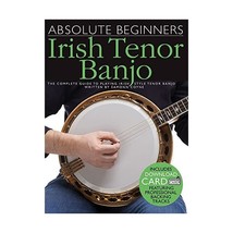 Absolute Beginners - Irish Tenor Banjo: The Complete Guide to Playing Irish Styl - $21.00