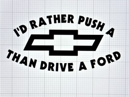 I&#39;d Rather Push A Chevy Than Drive A Ford Die-Cut Vinyl Indoor Outdoor D... - £3.90 GBP