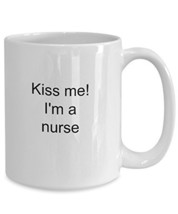 Kiss Me I&#39;m A Nurse Mug - Funny Nursing Coffee Cup - Novelty Gift - £12.98 GBP