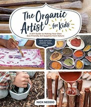 The Organic Artist for Kids: A DIY Guide to Making Your Own Eco-Friendly Art - £22.01 GBP