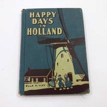 Vintage Happy Days in Holland 1937 First Ediion Ella H. Hay Hard cover - $12.86