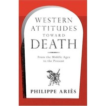 Western Attitudes Towards Death: From the Middle Ages to the Present Philippe Ar - $25.00