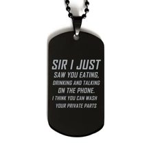 Funny Nurse Black Dog Tag, Sir I Just Saw You Eating, Drinking and Talking On Th - £15.62 GBP