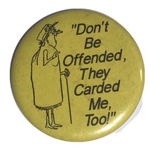 Don’t Be Offended They Carded Me Too Drinking Humor Pinback Button Pin 3... - £3.91 GBP