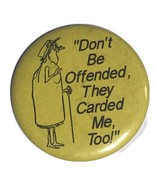 Don’t Be Offended They Carded Me Too Drinking Humor Pinback Button Pin 3... - £3.94 GBP