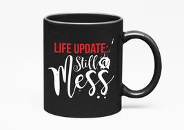 Make Your Mark Design Life Update: Still A Mess. Sarcastic, Black 11oz Ceramic M - £17.51 GBP+