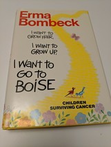 I Want To Grow Hair, I Want To Grow Up, I Want To Go To Boise Erma Bombeck 1989 - £6.71 GBP