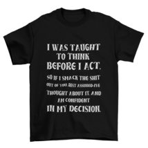 I was Taught to Think Before I Act T-Shirt, Funny Sarcasm Sarcastic T-Shirt Whit - £15.87 GBP+