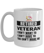 Funny Mug for Retired Veteran - I Don&#39;t Want To You Can&#39;t Make Me - 15 oz  - £13.59 GBP