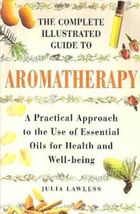The Complete Illustrated Guide to Aromatherapy: A Practical Approach to the Use - £14.14 GBP