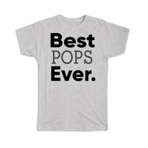 Best POPS Ever : Gift T-Shirt Idea Family Christmas Birthday Funny - £14.46 GBP