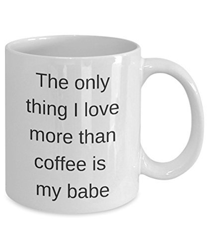 Coffee Lovers Mug - The Only Thing I Love More Than - My Babe cup - $14.65