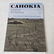 Cahokia Domination and Ideology in the Mississippian World Timothy R. Pauketat - £11.75 GBP