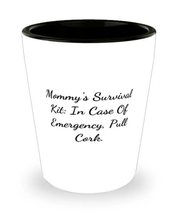 Mommy&#39;s Survival Kit: In Case Of Emergency, Pull Cork. Shot Glass, Mommy Ceramic - £7.63 GBP