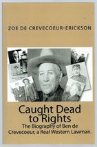 Caught Dead to Rights: The Biography of Ben de Crevecoeur, a Real Western Lawman - £8.11 GBP