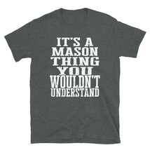 It&#39;s a Mason Thing You Wouldn&#39;t Understand TShirt - $25.62+