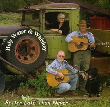 Holy Water &amp; Whiskey - Better Late Than Never (CD) - $14.99