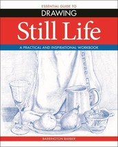 Essential Guide to Drawing: Still Life by Barrington Barber [Paperback] - £7.07 GBP