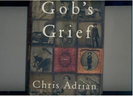 Chris Adrian -- GOB&#39;S GRIEF - 2000 - hb/dj, 1st ed. - debut  novel - £7.87 GBP