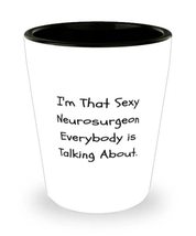 Funny Neurosurgeon Gifts, I&#39;m That Sexy Neurosurgeon Everybody is Talking About, - £13.54 GBP