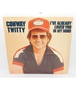 Conway Twitty I&#39;ve Already Loved You In My Mind LP 1977 MCA 2293 Country... - $20.77 CAD