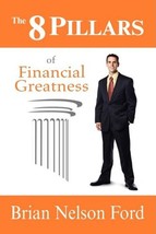 The 8 Pillars of Financial Greatness Ford, Brian Nelson - $19.73