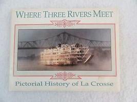Where Three Rivers Meet Pictorial History La Crosse Wisconsin 150th Anniversary - £92.64 GBP