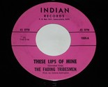 The Fading Tribesmen These Lips Of Mine How&#39;s Your Love Life 45 Rpm ORIG... - $12,000.00