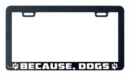 Because dogs woof paw print funny dog License Plate Frame - £4.64 GBP