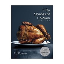 Fifty Shades of Chicken: A Parody in a Cookbook Fowler, F.l. - £18.24 GBP