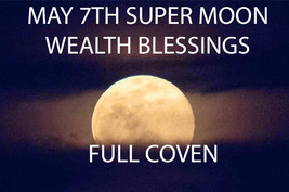 MAY 7TH FLOWER SUPER MOON  HIGH WEALTH BLESSINGS RARE MAGICK Witch Cassia4  - £69.41 GBP