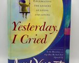Yesterday I Cried: Celebrating the Lessons of Living and Loving [Hardcov... - $2.93